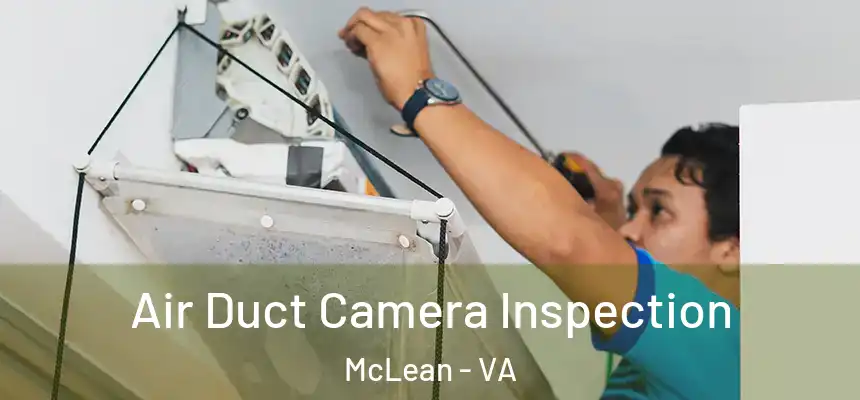 Air Duct Camera Inspection McLean - VA
