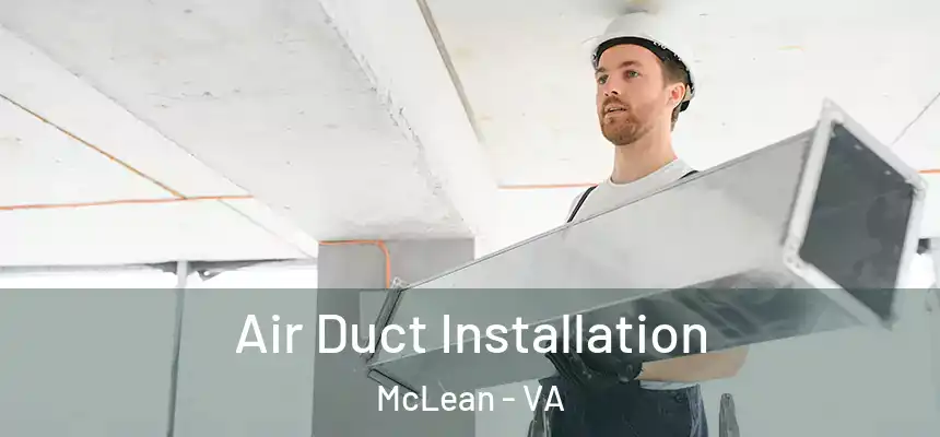 Air Duct Installation McLean - VA