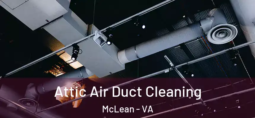 Attic Air Duct Cleaning McLean - VA