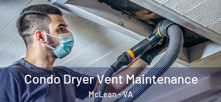 Condo Dryer Vent Maintenance McLean - VA