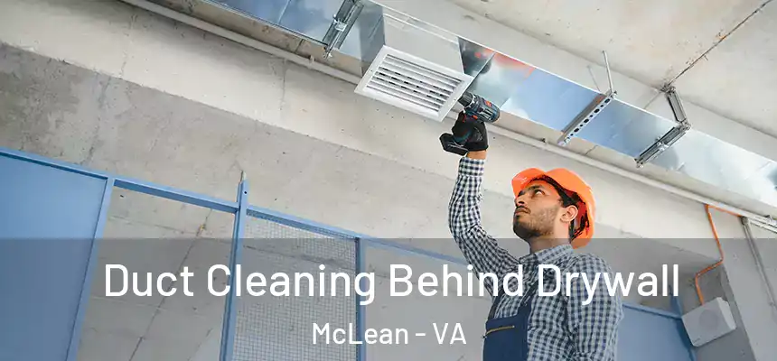  Duct Cleaning Behind Drywall McLean - VA