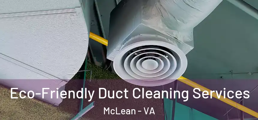  Eco-Friendly Duct Cleaning Services McLean - VA