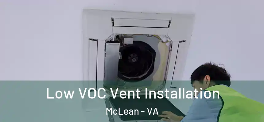  Low VOC Vent Installation McLean - VA