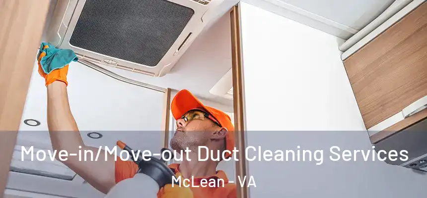 Move-in/Move-out Duct Cleaning Services McLean - VA