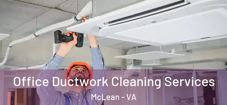 Office Ductwork Cleaning Services McLean - VA