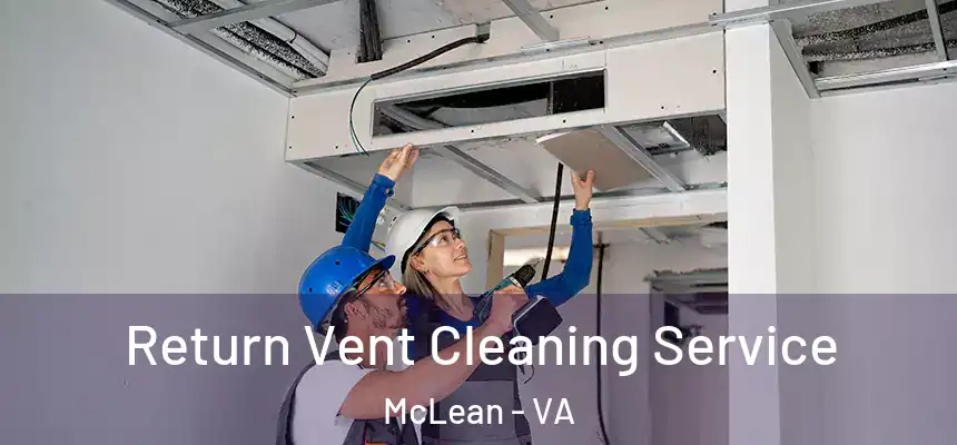 Return Vent Cleaning Service McLean - VA