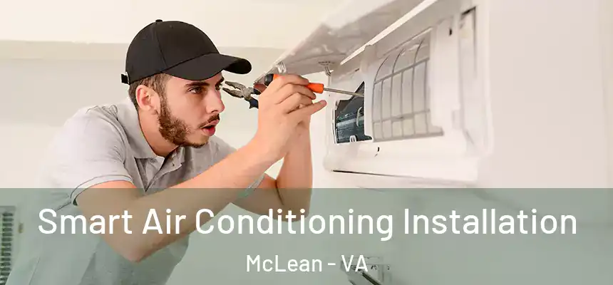 Smart Air Conditioning Installation McLean - VA